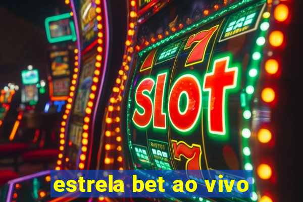 estrela bet ao vivo