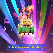 3 rivers casino pittsburgh