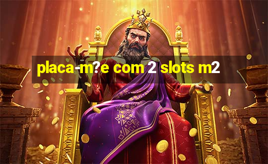 placa-m?e com 2 slots m2