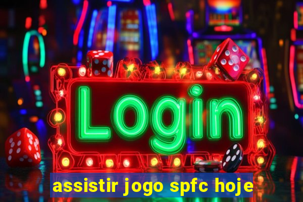 assistir jogo spfc hoje