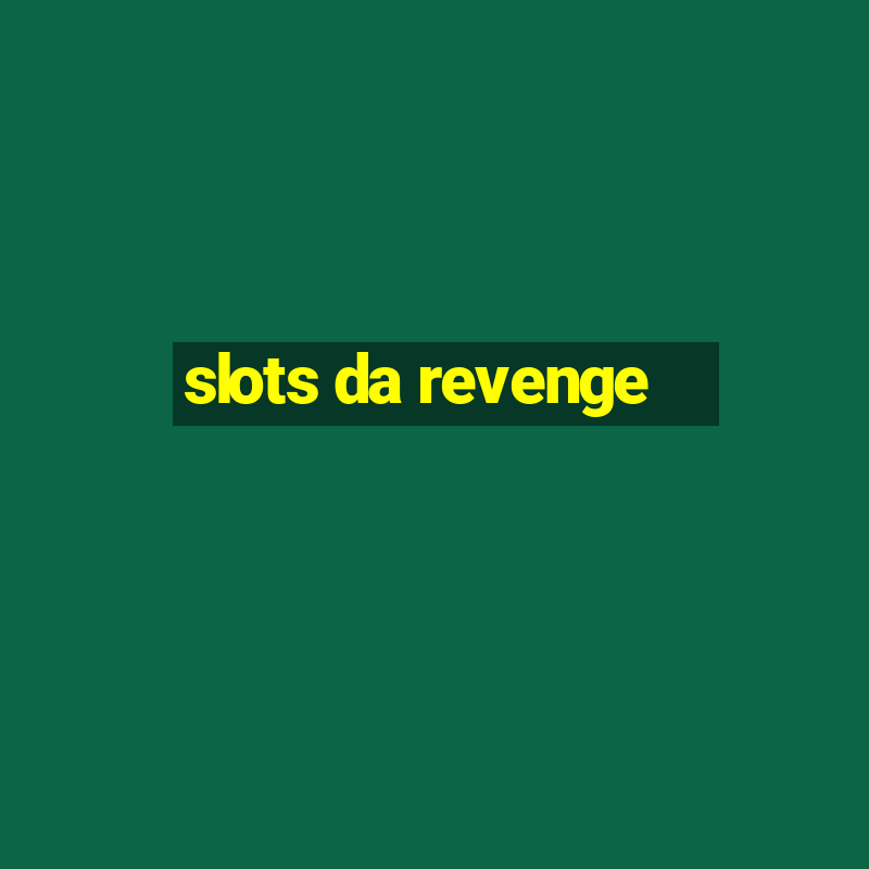 slots da revenge