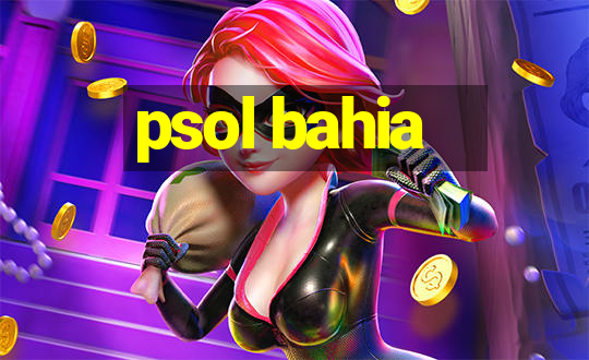 psol bahia