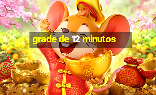 grade de 12 minutos