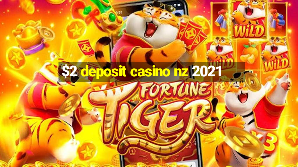 $2 deposit casino nz 2021