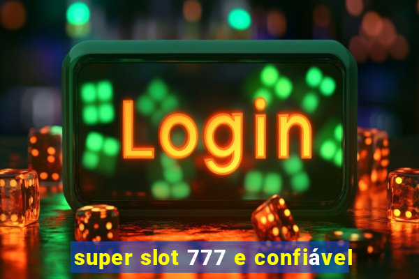 super slot 777 e confiável