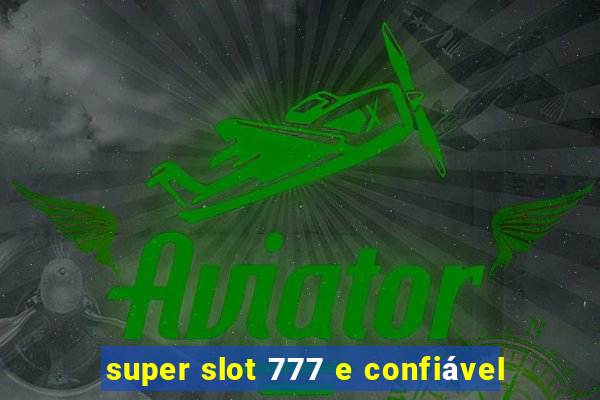 super slot 777 e confiável