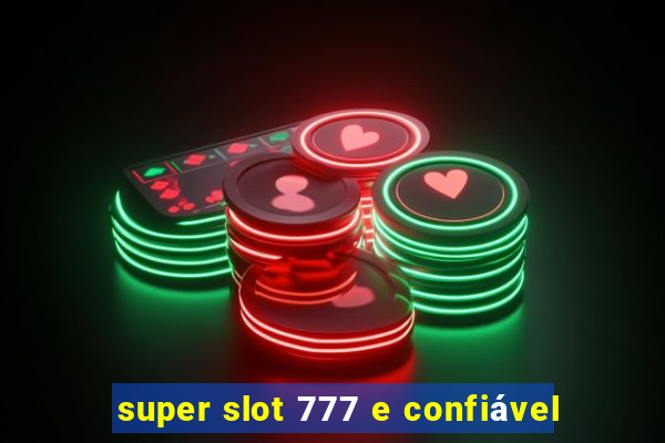 super slot 777 e confiável