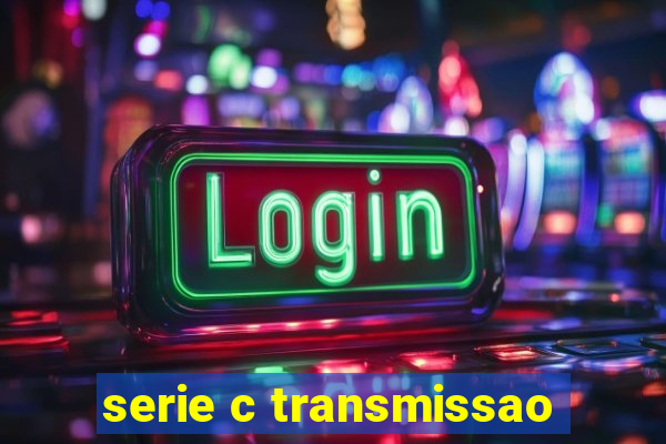 serie c transmissao