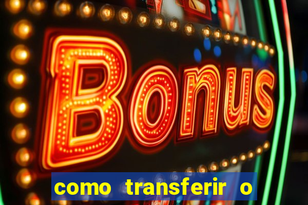 como transferir o dinheiro do fortune tiger