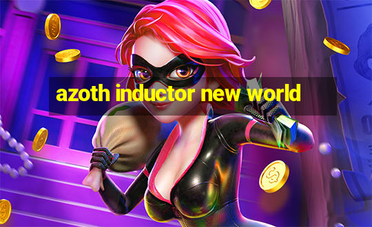 azoth inductor new world