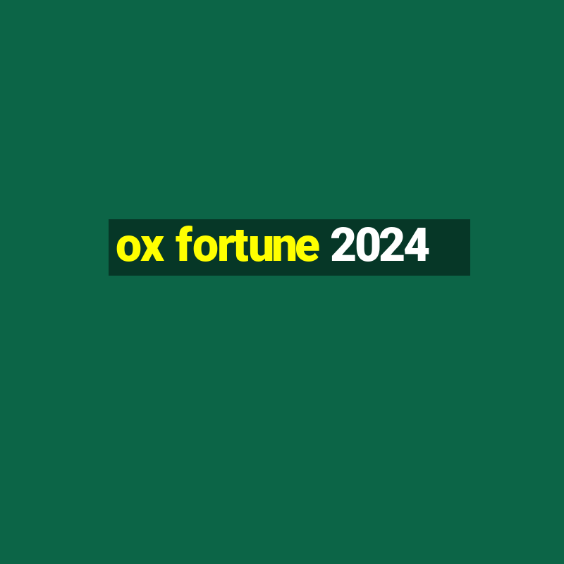 ox fortune 2024