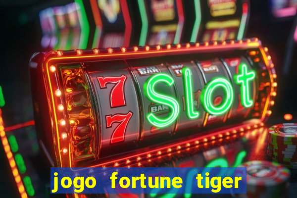 jogo fortune tiger como jogar