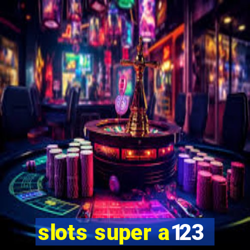 slots super a123