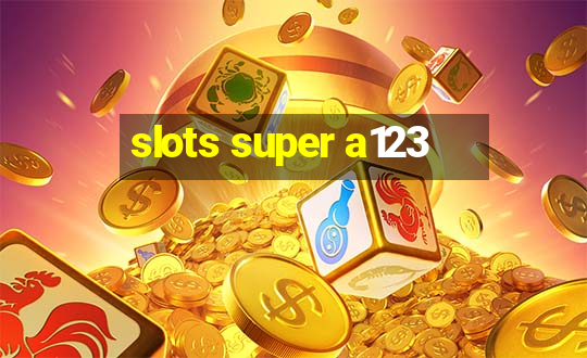 slots super a123