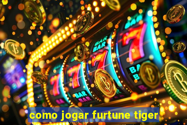 como jogar furtune tiger