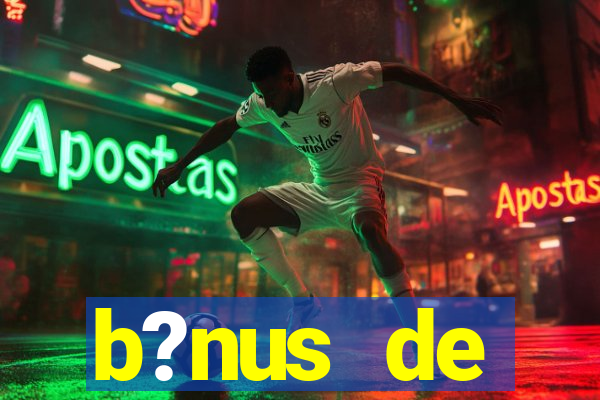 b?nus de boas-vindas bet