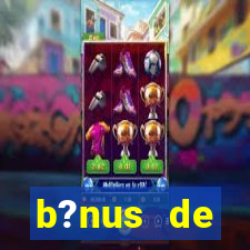 b?nus de boas-vindas bet