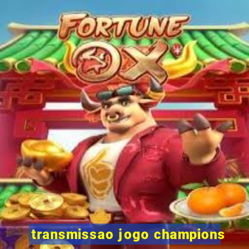 transmissao jogo champions