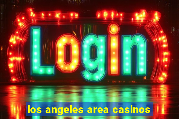 los angeles area casinos