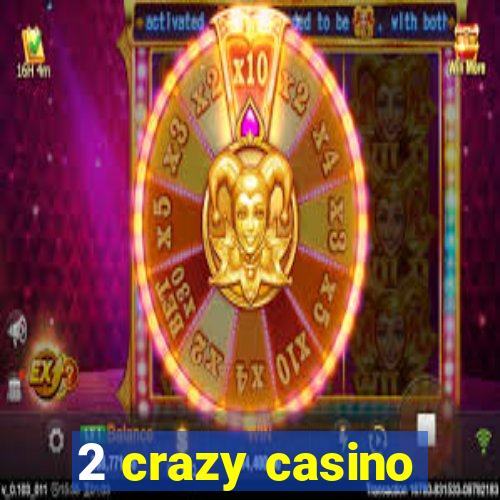 2 crazy casino