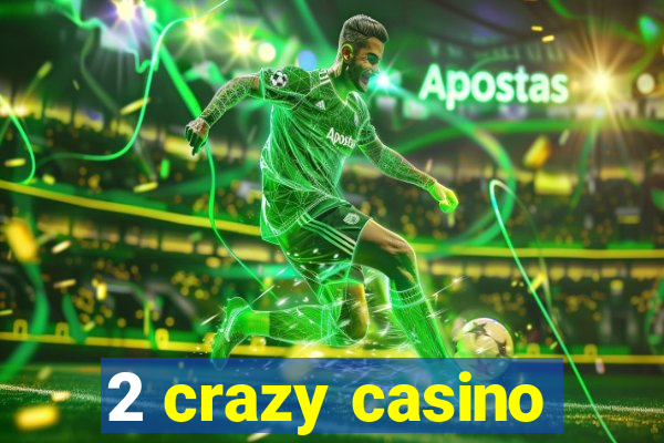 2 crazy casino