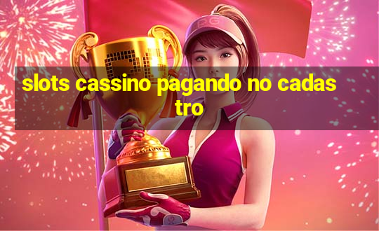 slots cassino pagando no cadastro