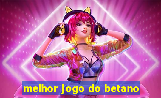 melhor jogo do betano