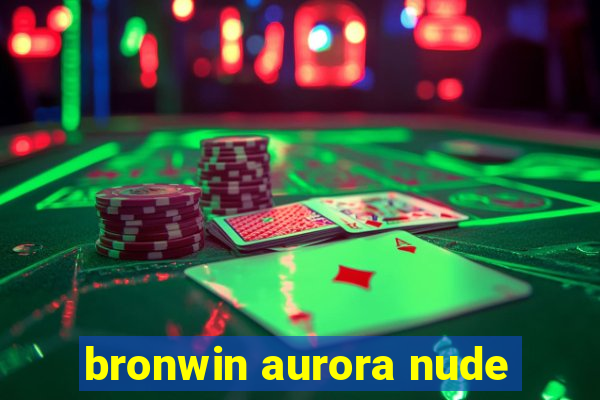 bronwin aurora nude