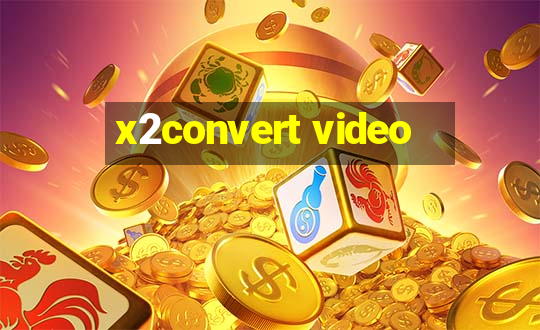 x2convert video