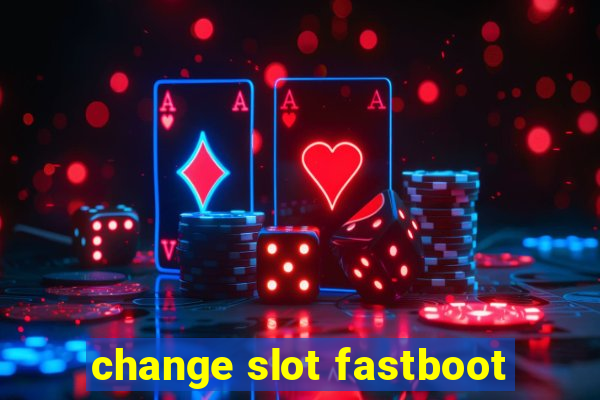 change slot fastboot