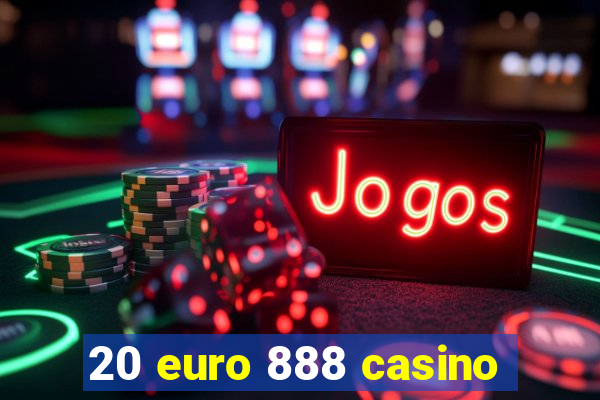 20 euro 888 casino