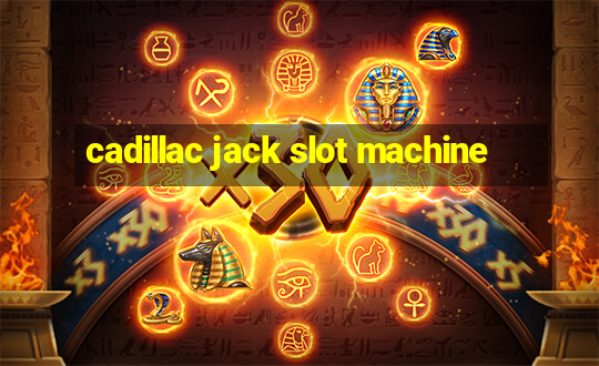 cadillac jack slot machine