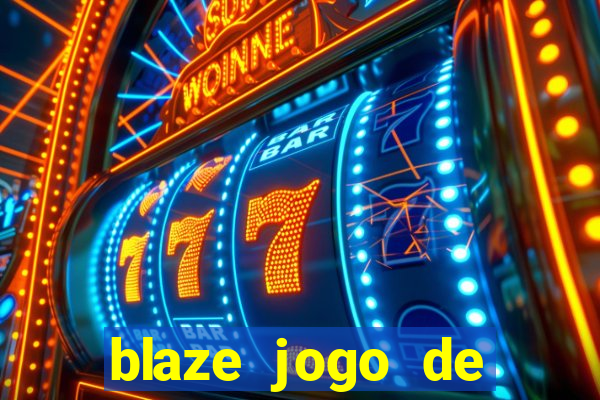 blaze jogo de ganhar dinheiro blaze