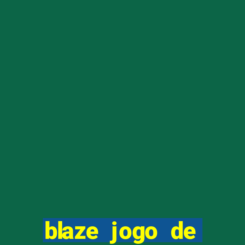 blaze jogo de ganhar dinheiro blaze