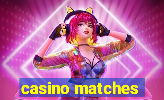 casino matches