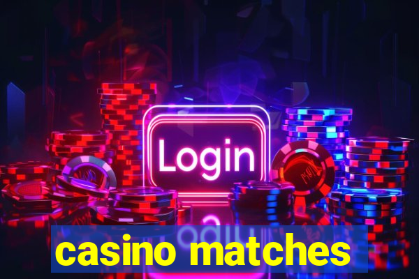 casino matches