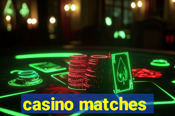 casino matches