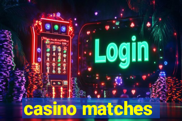 casino matches