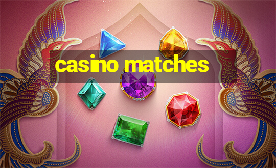 casino matches