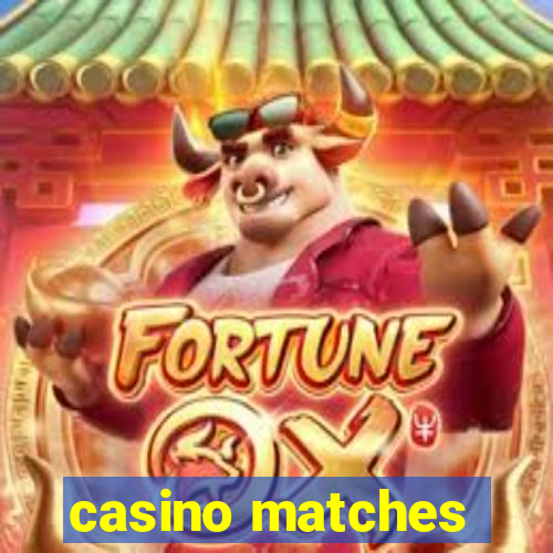 casino matches