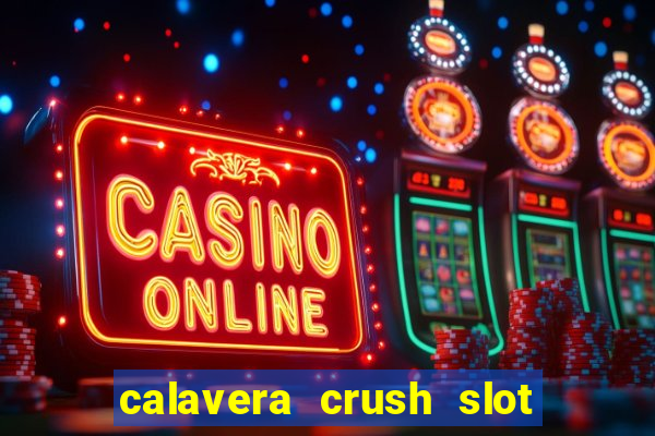 calavera crush slot free play