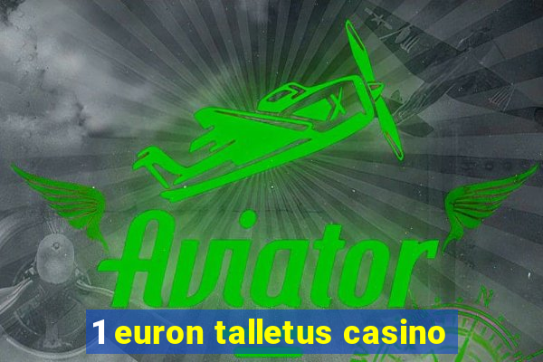 1 euron talletus casino