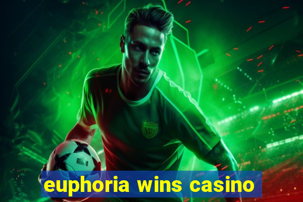 euphoria wins casino