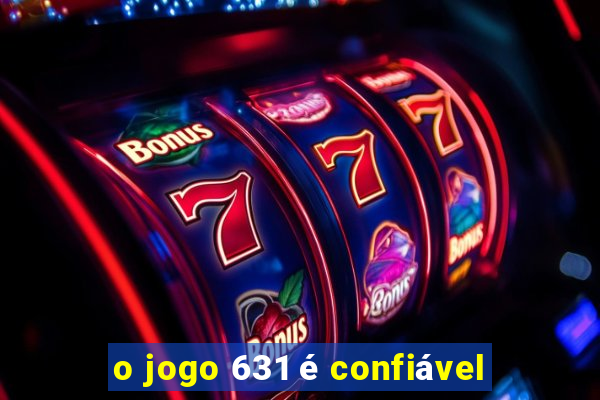 o jogo 631 é confiável