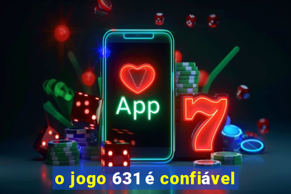 o jogo 631 é confiável