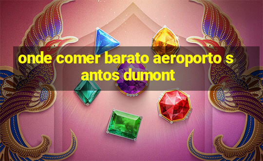 onde comer barato aeroporto santos dumont