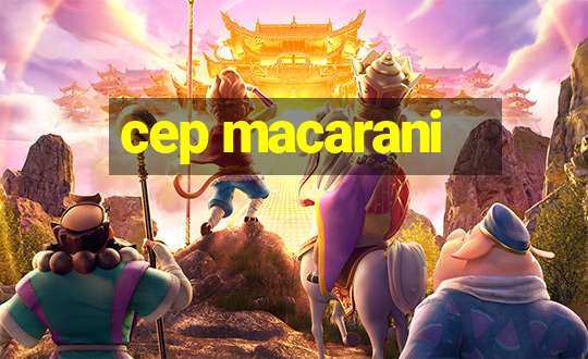 cep macarani