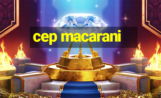 cep macarani