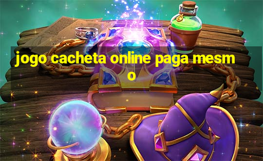 jogo cacheta online paga mesmo