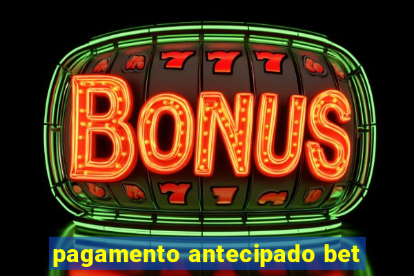 pagamento antecipado bet